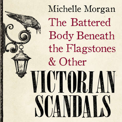 Book cover of The Battered Body Beneath the Flagstones, and Other Victorian Scandals