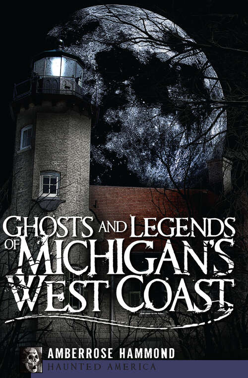 Book cover of Ghosts and Legends of Michigan's West Coast