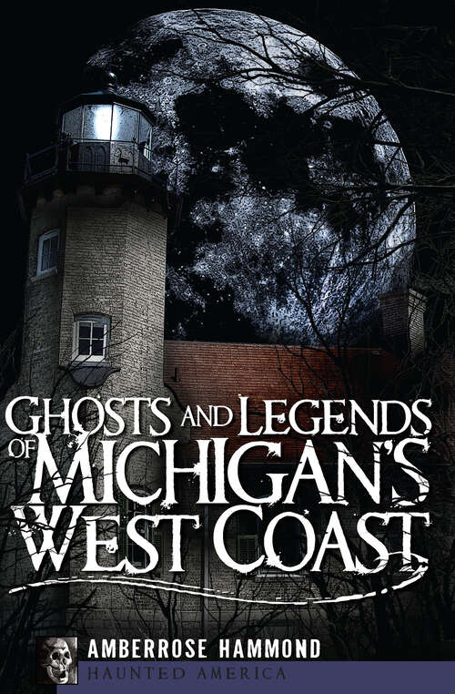 Book cover of Ghosts and Legends of Michigan's West Coast (Haunted America)