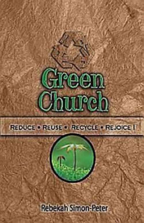 Book cover of Green Church: Reduce, Reuse, Recycle, Rejoice!