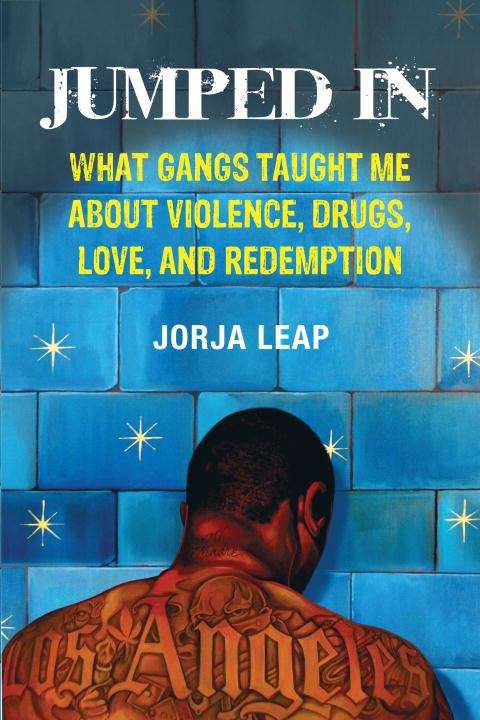 Book cover of Jumped In: What Gangs Taught Me about Violence, Drugs, Love, and Redemption
