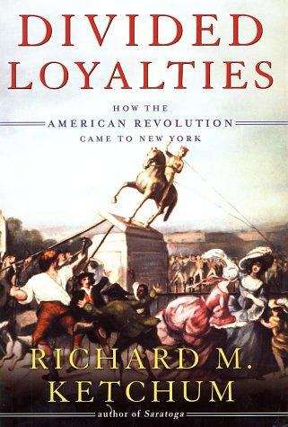 Book cover of Divided Loyalties: How the American Revolution Came to New York