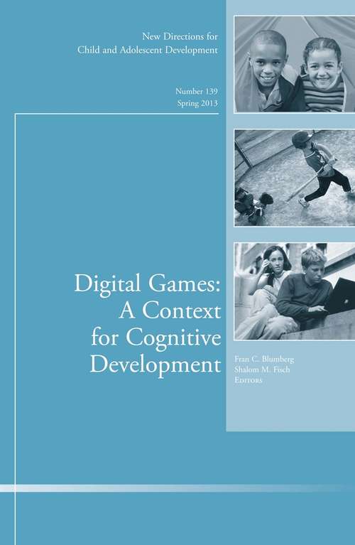 Book cover of Digital Games: New Directions for Child and Adolescent Development, Number 139 (J-B CAD Single Issue Child & Adolescent Development #122)
