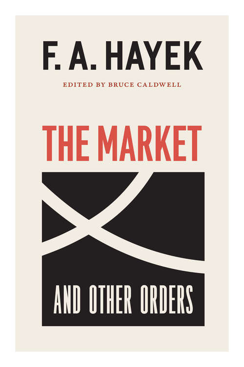 Book cover of The Market and Other Orders (The\collected Works Of F. A. Hayek Ser.: Vol. 15)