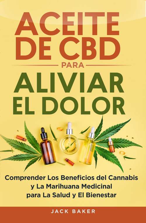 Aceite de CBD para aliviar el dolor: Comprender los beneficios del cannabis y la marihuana medicinal para la salud y el bienestar
