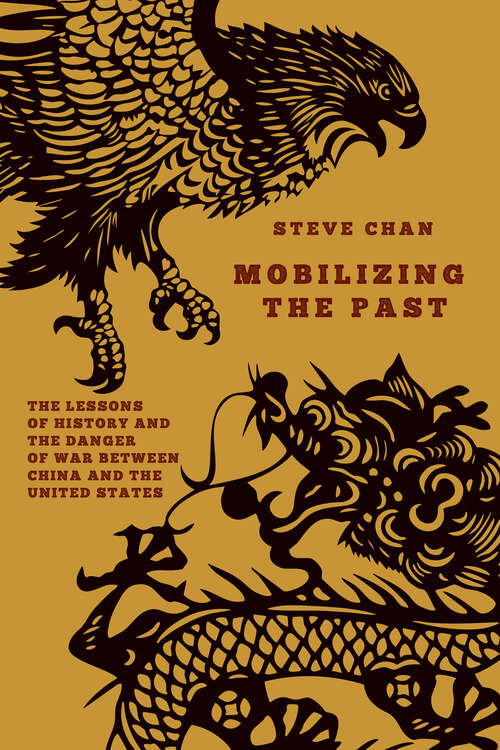 Book cover of Mobilizing the Past: The Lessons of History and the Danger of War between China and the United States (1)