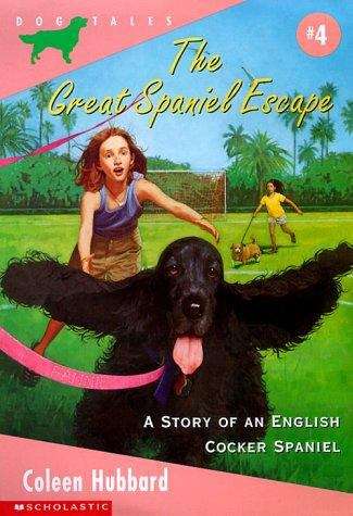 Book cover of The Great Spaniel Escape: A Story of an English Cocker Spaniel (Dog Tale Series #4)