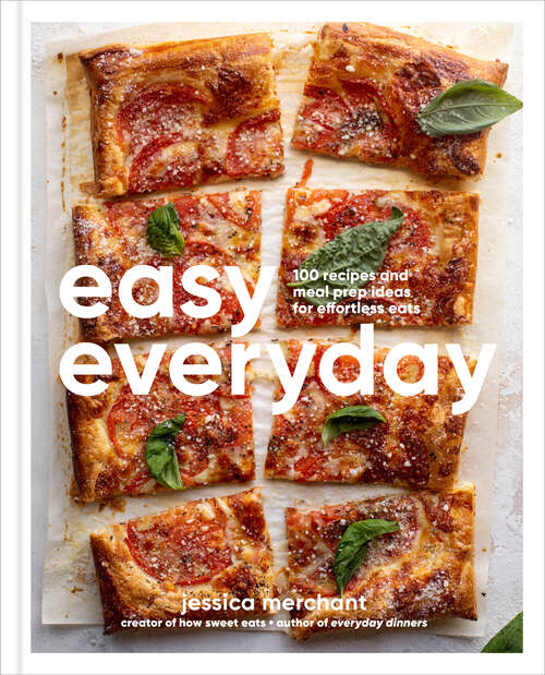 Book cover of Easy Everyday: 100 Recipes and Meal Prep Ideas for Effortless Eats; A Cookbook