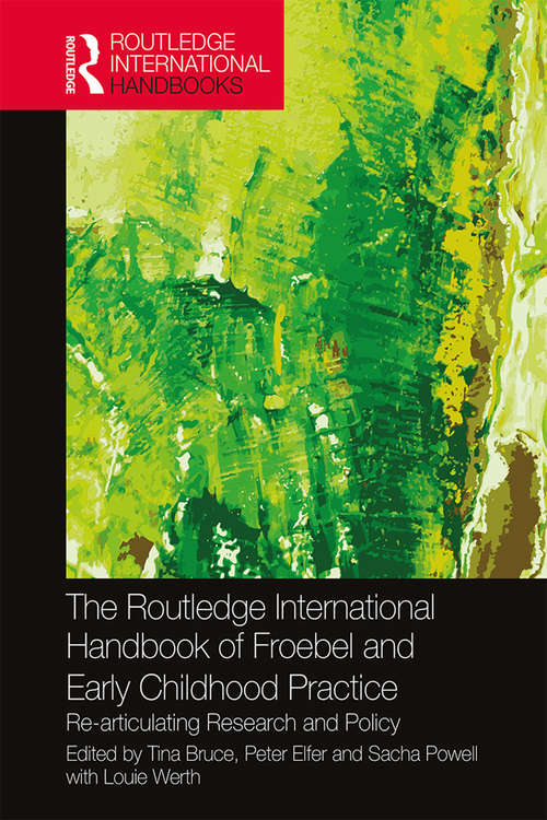 The Routledge International Handbook of Froebel and Early Childhood Practice: Re-articulating Research and Policy (Routledge International Handbooks of Education)