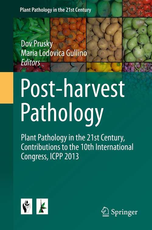 Book cover of Post-harvest Pathology: Plant Pathology in the 21st Century, Contributions to the 10th International Congress, ICPP 2013