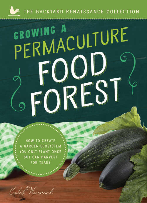 Book cover of Growing a Permaculture Food Forest: How to Create a Garden Ecosystem You Only Plant Once But Can Harvest for Years (Backyard Renaissance)