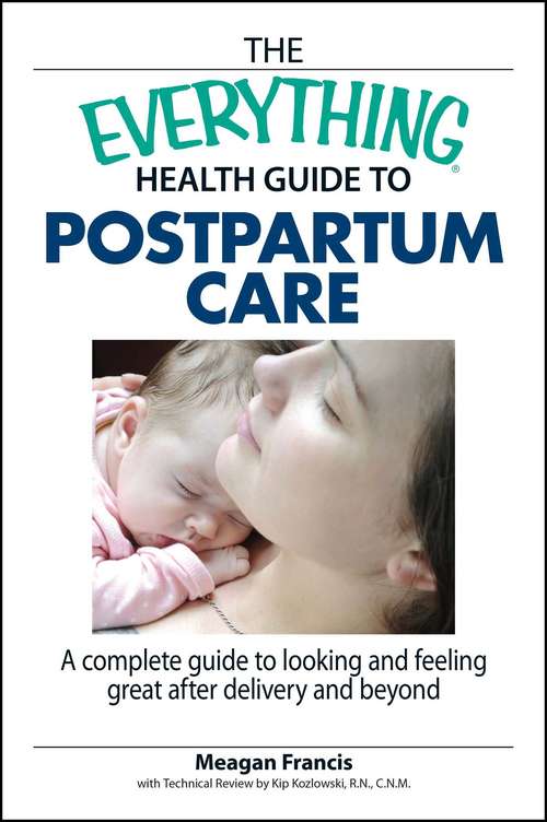 Book cover of The Everything Health Guide To Postpartum Care: A Complete Guide to Looking and Feeling Great After Delivery and Beyond