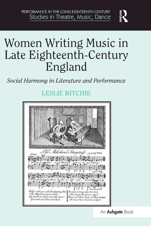 Book cover of Women Writing Music in Late Eighteenth-Century England: Social Harmony in Literature and Performance (Performance In The Long Eighteenth Century: Studies In Theatre, Music, Dance Ser.)