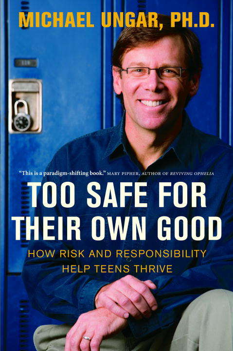 Book cover of Too Safe for Their Own Good: How Risk and Responsibility Help Teens Thrive