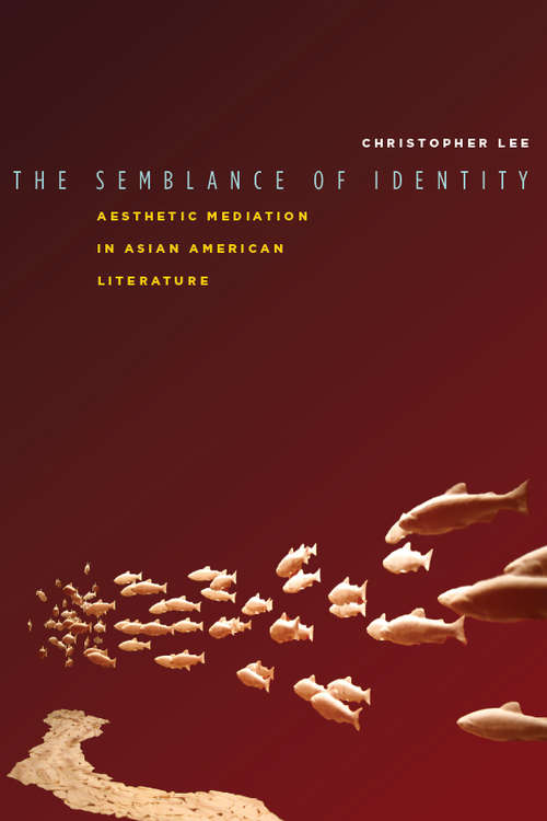 The Semblance of Identity: Aesthetic Mediation in Asian American Literature
