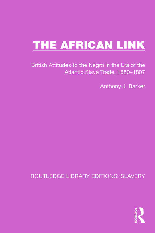 Book cover of The African Link: The African Link: British Attitudes in the Era of the Atlantic Slave Trade, 1550–1807 (Routledge Library Editions: Slavery #1)