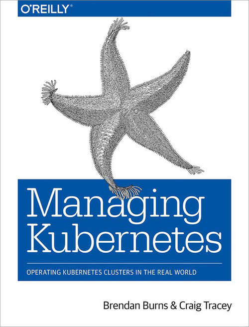 Book cover of Managing Kubernetes: Operating Kubernetes Clusters in the Real World