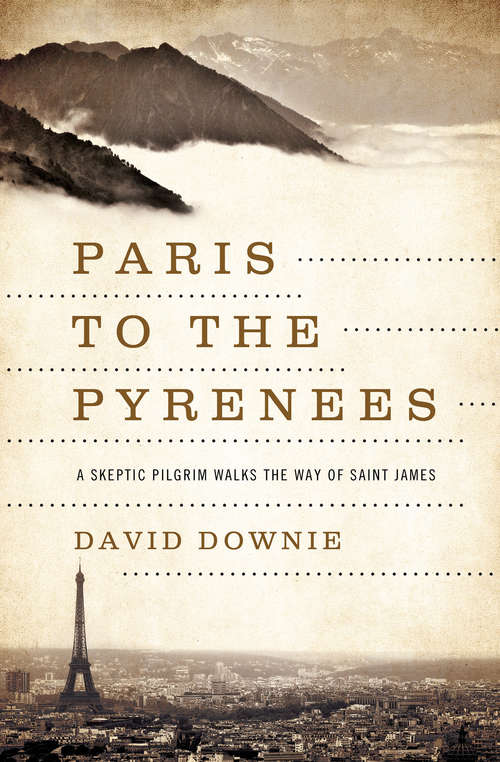 Book cover of Paris to the Pyrenees: A Skeptic Pilgrim Walks the Way of Saint James