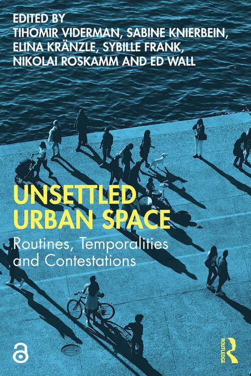 Unsettled Urban Space: Routines, Temporalities and Contestations