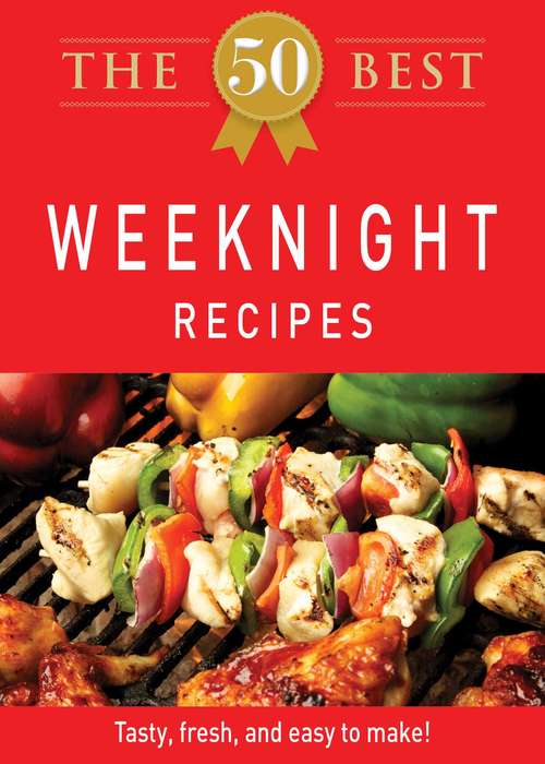 Book cover of The 50 Best Weeknight Recipes: Tasty, fresh, and easy to make!