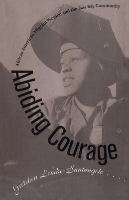 Book cover of Abiding Courage: African American Migrant Women and the East Bay