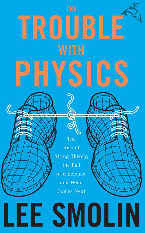 Book cover of The Trouble With Physics: The Rise of String Theory, The Fall of a Science, and What Comes Next (13)