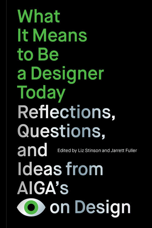 Book cover of What It Means to Be a Designer Today: Reflections, Questions, and Ideas from AIGA’s Eye on Design