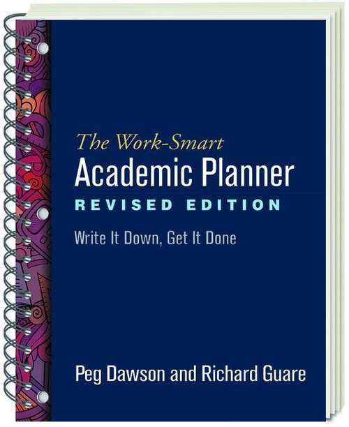 The Work-Smart Academic Planner (Revised Edition): Write It Down, Get It Done