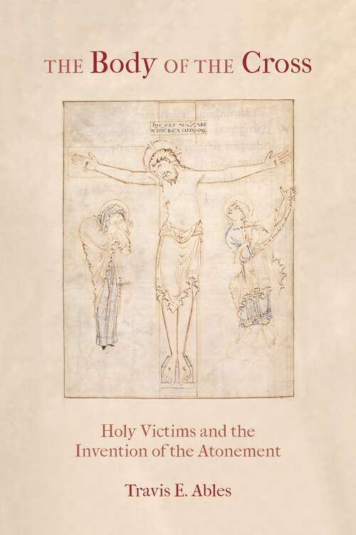 Book cover of The Body of the Cross: Holy Victims and the Invention of the Atonement (1)