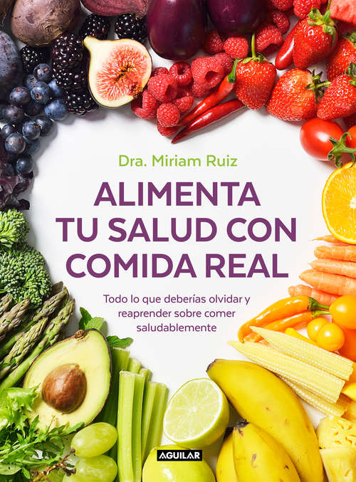 Book cover of Alimenta tu salud con comida real: Una guía práctica para nutrir tu cuerpo sin procesados