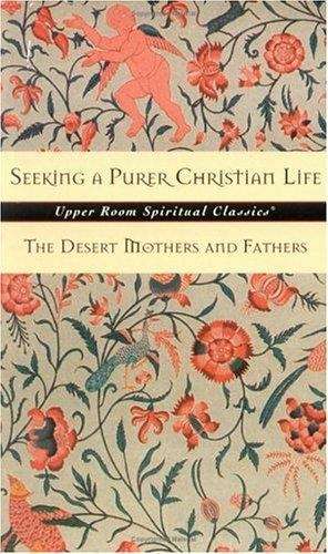 Seeking a Purer Christian Life: Sayings and Stories of the Desert Fathers and Mothers
