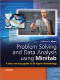Problem Solving and Data Analysis Using Minitab: A Clear and Easy Guide to Six Sigma Methodology