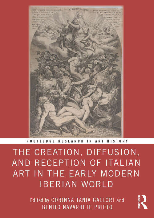 Book cover of The Creation, Diffusion, and Reception of Italian Art in the Early Modern Iberian World (1) (Routledge Research in Art History)