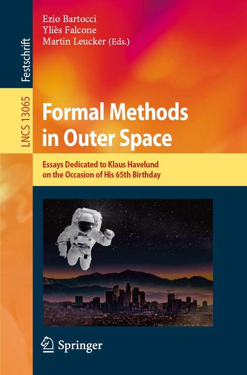 Formal Methods in Outer Space: Essays Dedicated to Klaus Havelund on the Occasion of His 65th Birthday (Lecture Notes in Computer Science #13065)