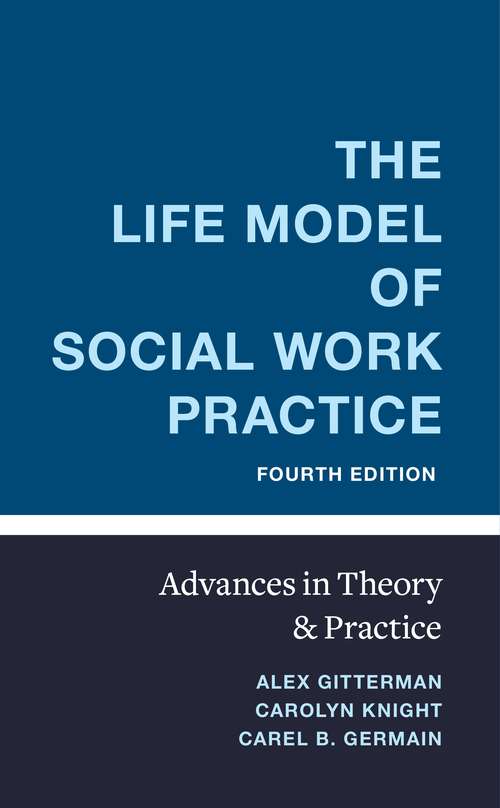 The Life Model of Social Work Practice: Advances in Theory and Practice