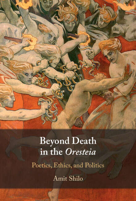 Book cover of Beyond Death in the Oresteia: Poetics, Ethics, and Politics