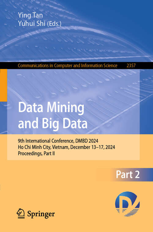 Book cover of Data Mining and Big Data: 9th International Conference, DMBD 2024, Ho Chi Minh City, Vietnam, December 13–17, 2024, Proceedings, Part II (Communications in Computer and Information Science #2357)