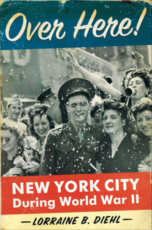 Book cover of Over Here!: New York City During World War II