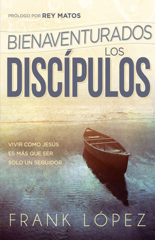 Book cover of Bienaventurados los discípulos: Vivir como Jesús es más que ser solo un seguidor