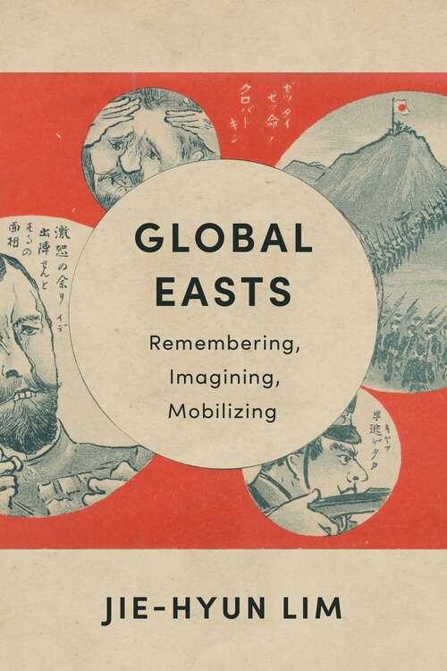 Global Easts: Remembering, Imagining, Mobilizing (Asia Perspectives: History, Society, and Culture)