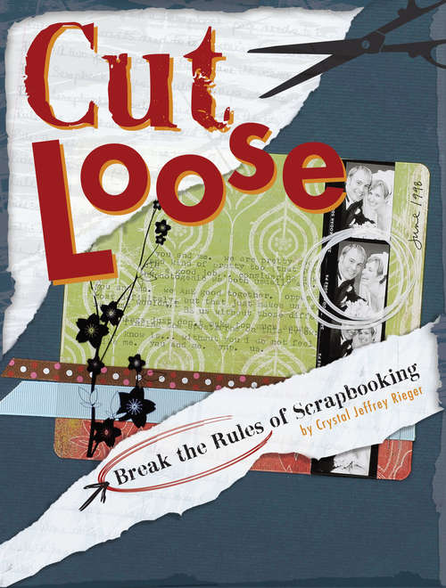 Book cover of Cut Loose: Break the Rules of Scrapbooking
