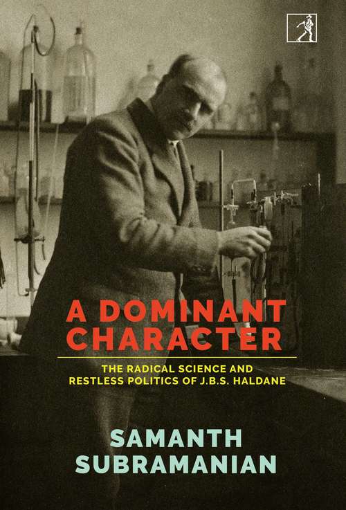 Book cover of A Dominant Character: The Science and Politics of J.B.S. Haldane