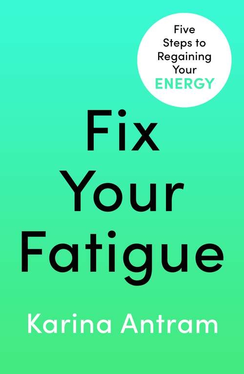 Book cover of Fix Your Fatigue: 5 Steps to Regaining Your Energy