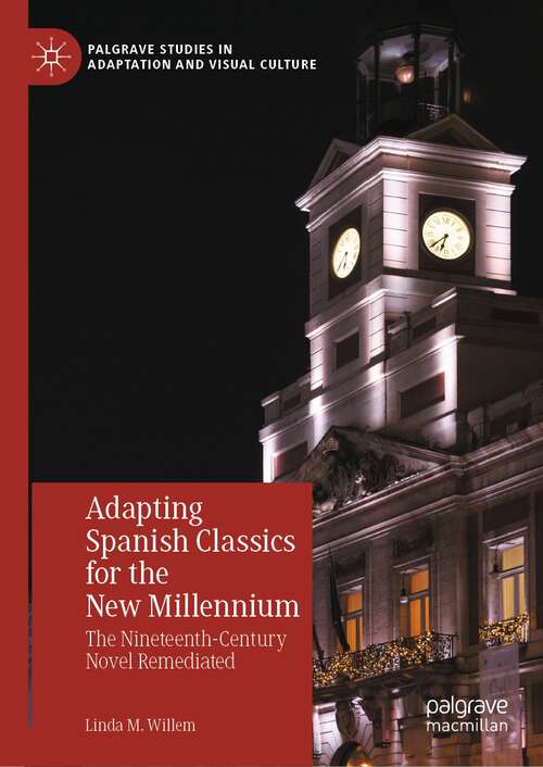 Book cover of Adapting Spanish Classics for the New Millennium: The Nineteenth-Century Novel Remediated (1st ed. 2022) (Palgrave Studies in Adaptation and Visual Culture)