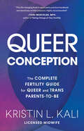 Queer Conception: The Complete Fertility Guide for Queer and Trans Parents-to-Be