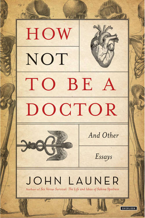 How Not To Be A Doctor: And Other Essays (Royal Society Of Medicine Ser.)