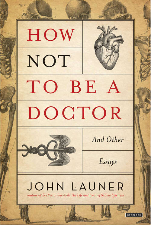 Book cover of How Not to be A Doctor: And Other Essays (Royal Society Of Medicine Ser.)