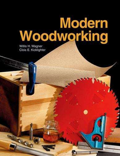 Modern Woodworking: Tools, Materials, and Processes