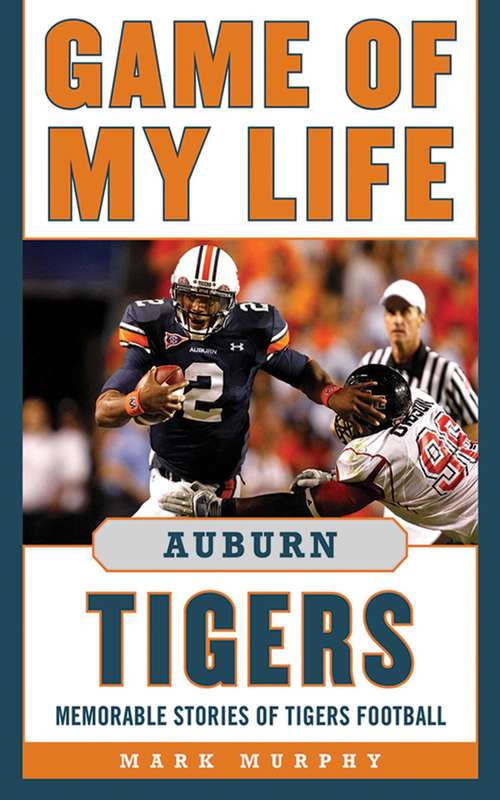 Book cover of Game of My Life Auburn Tigers: Memorable Stories of Tigers Football (Game of My Life)
