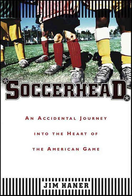 Book cover of Soccerhead: An Accidental Journey into the Heart of the American Game